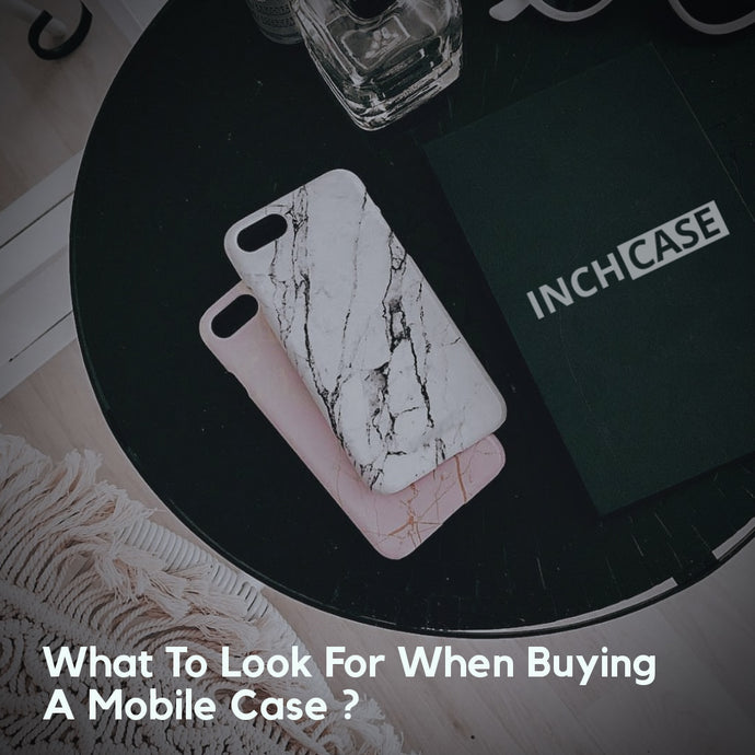 What to look for when buying a mobile case?